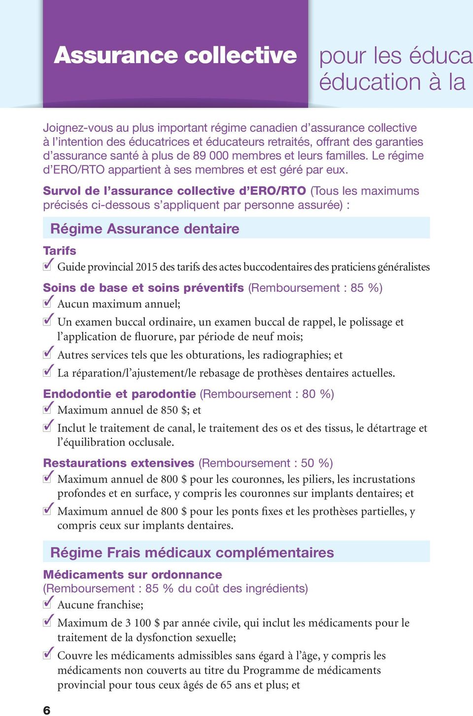 Survol de l assurance collective d ERO/RTO (Tous les maximums précisés ci-dessous s appliquent par personne assurée) : Régime Assurance dentaire Tarifs l3 Guide provincial 2015 des tarifs des actes