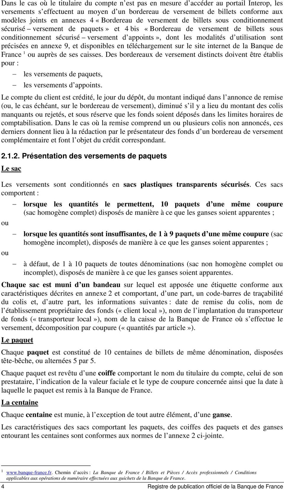 les modalités d utilisation sont précisées en annexe 9, et disponibles en téléchargement sur le site internet de la Banque de France 1 ou auprès de ses caisses.