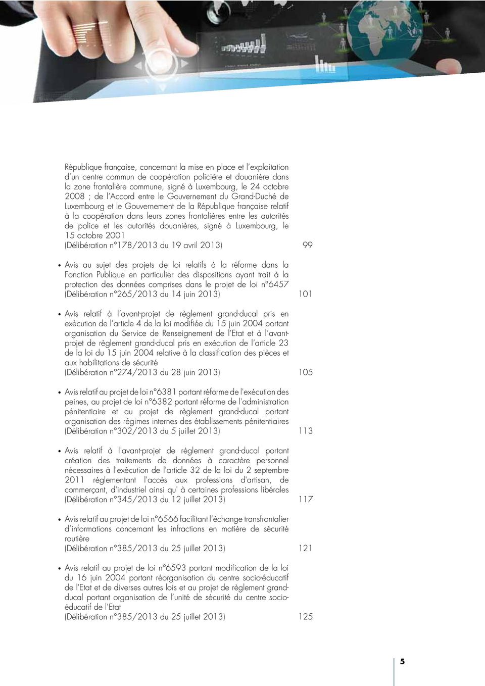 les autorités douanières, signé à Luxembourg, le 15 octobre 2001 (Délibération n 178/2013 du 19 avril 2013) Avis au sujet des projets de loi relatifs à la réforme dans la Fonction Publique en