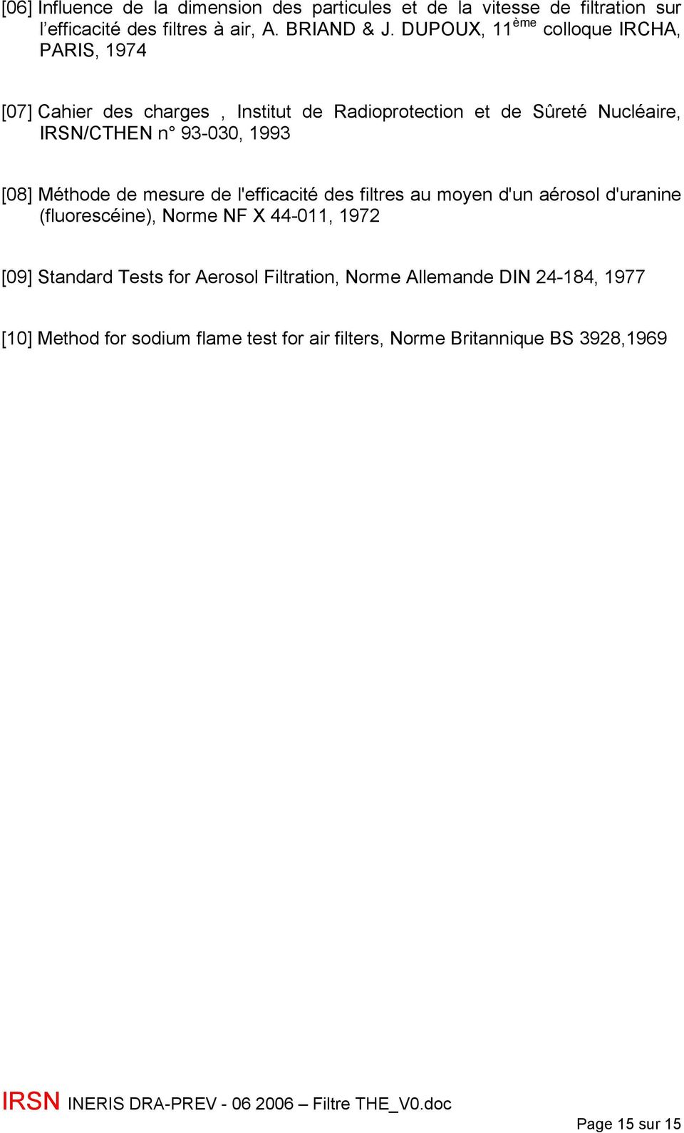 1993 [08] Méthode de mesure de l'efficacité des filtres au moyen d'un aérosol d'uranine (fluorescéine), Norme NF X 44-011, 1972 [09] Standard