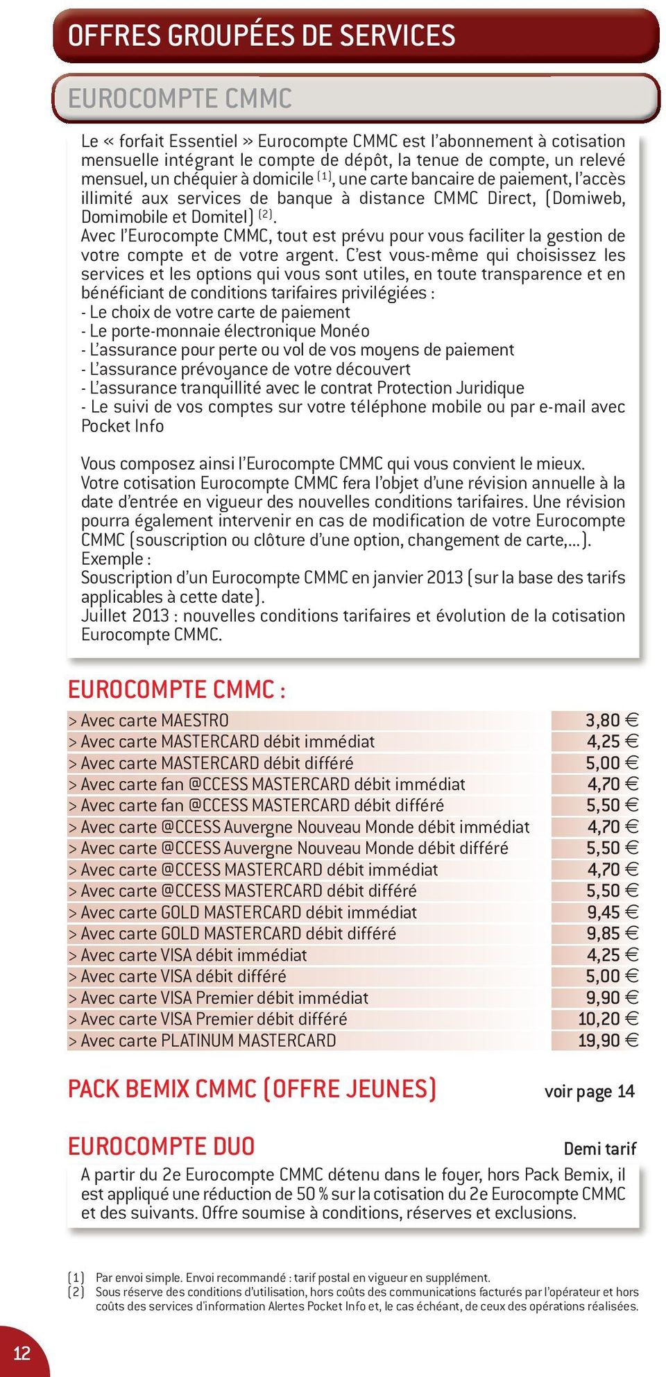 Avec l Eurocompte CMMC, tout est prévu pour vous faciliter la gestion de votre compte et de votre argent.