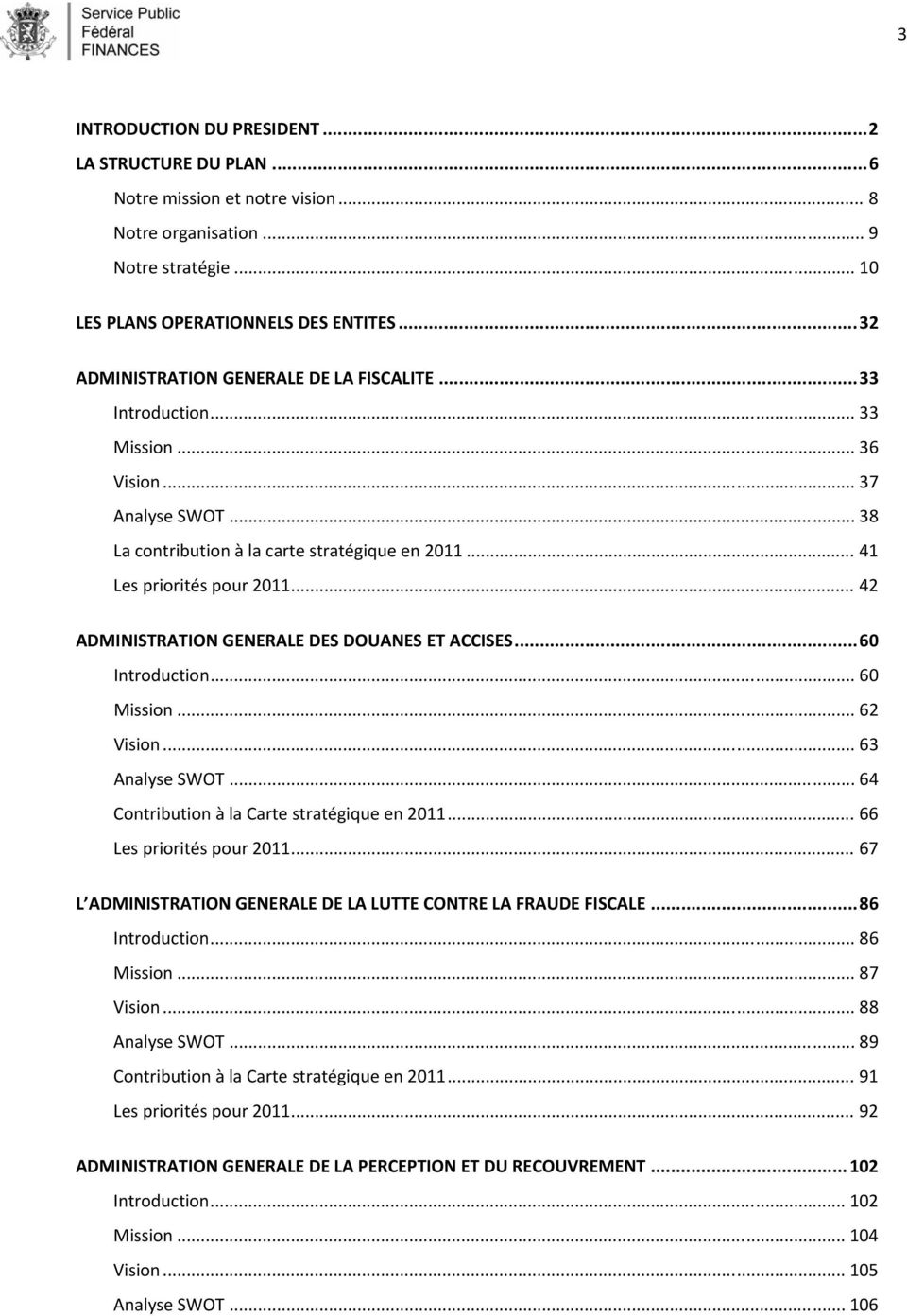 .. 42 ADMINISTRATION GENERALE DES DOUANES ET ACCISES...60 Introduction... 60 Mission... 62 Vision... 63 Analyse SWOT... 64 Contribution à la Carte stratégique en 2011... 66 Les priorités pour 2011.