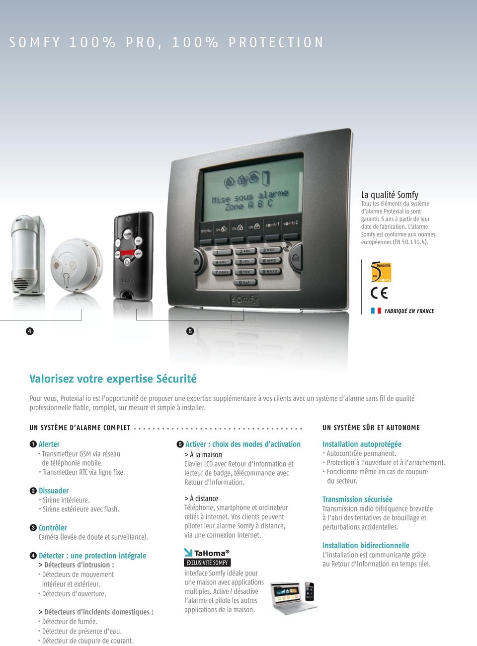 Fabriqué en France 4 5 Valorisez votre expertise Sécurité Pour vous, Protexial io est l opportunité de proposer une expertise supplémentaire à vos clients avec un système d alarme sans fil de qualité