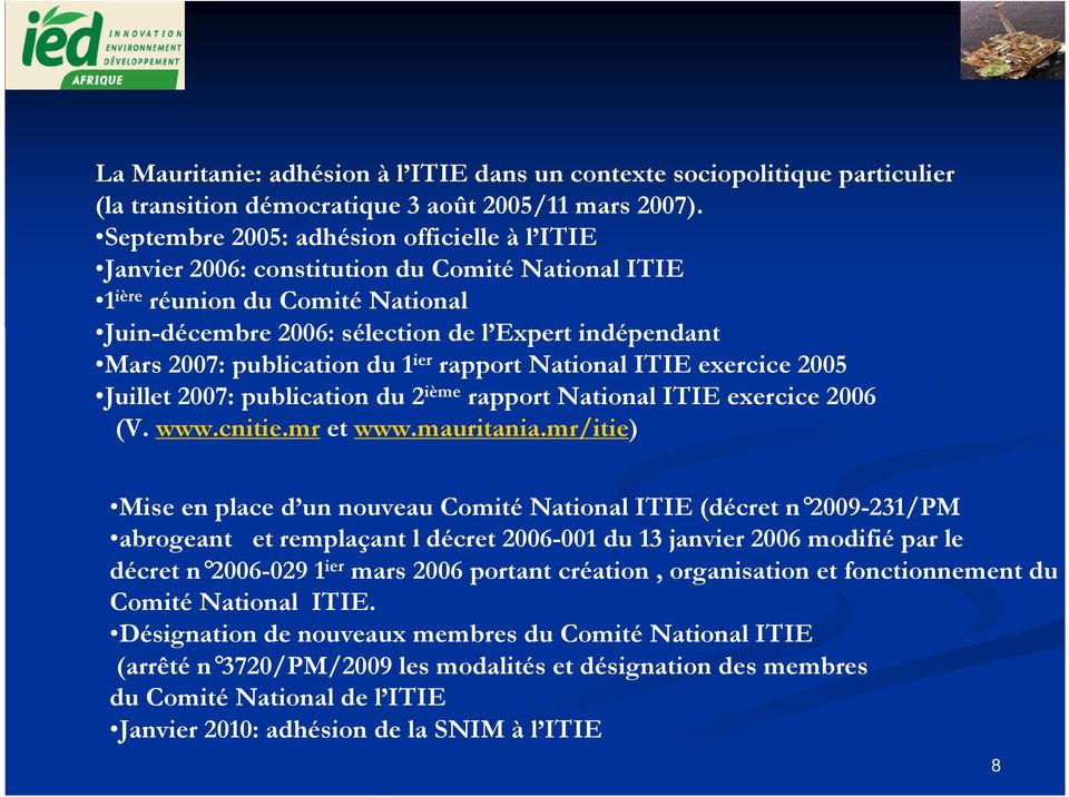 publication du 1 ier rapport National ITIE exercice 2005 Juillet 2007: publication du 2 ième rapport National ITIE exercice 2006 (V. www.cnitie.mr et www.mauritania.