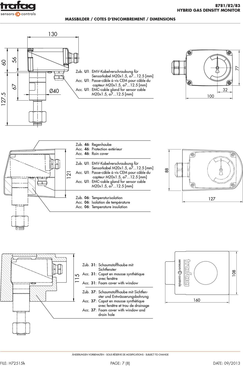 46: Protection extérieur Acc. 46: Rain cover 121 Zub. U1: EMV-Kabelverschraubung für Sensorkabel M20x1.5, ø7...12.5 [mm] Acc. U1: Passe-câble à vis CEM pour câble du capteur M20x1.5, ø7...12.5 [mm] Acc. U1: EMC-cable gland for sensor cable M20x1.