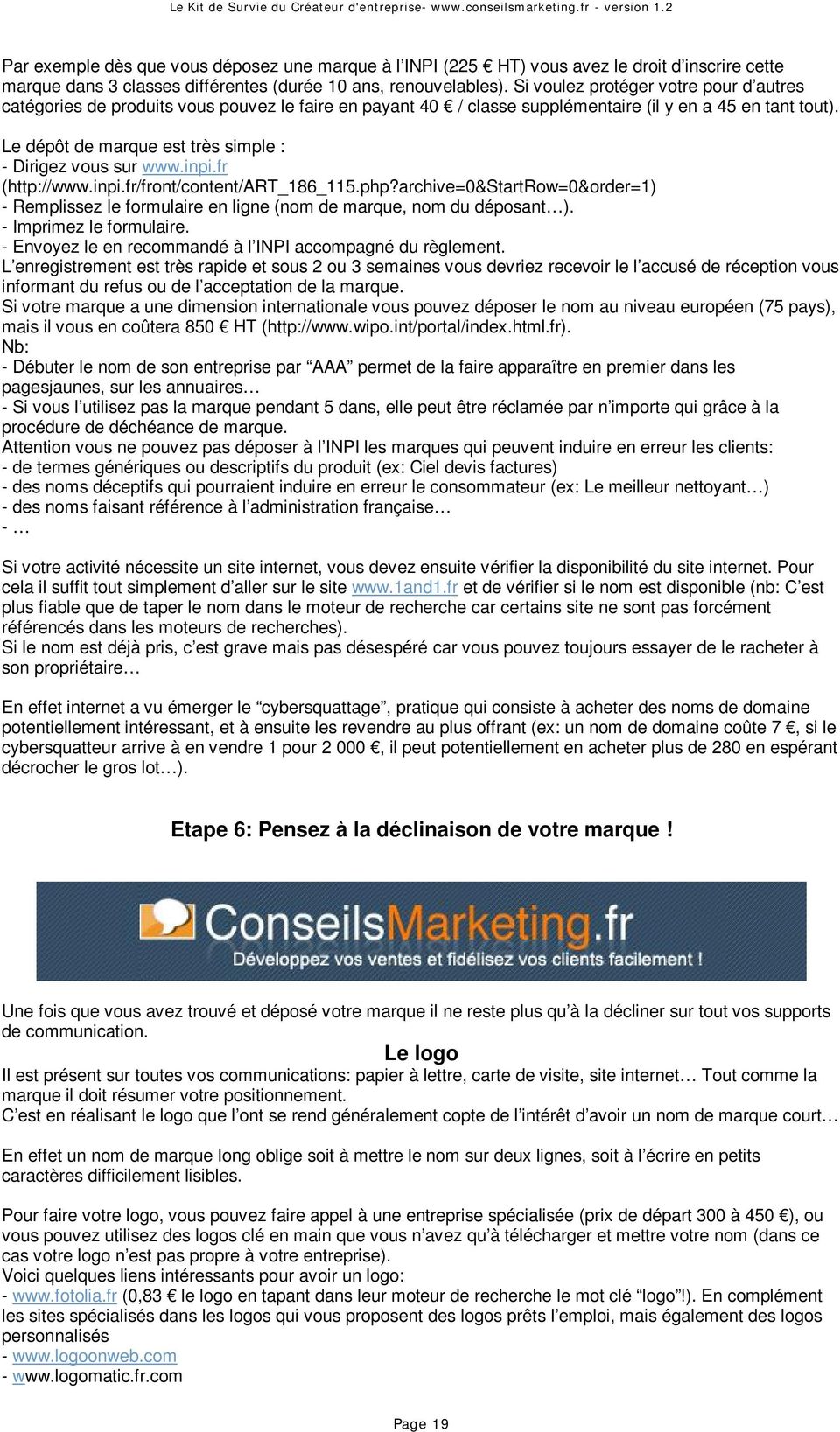 Le dépôt de marque est très simple : - Dirigez vous sur www.inpi.fr (http://www.inpi.fr/front/content/art_186_115.php?