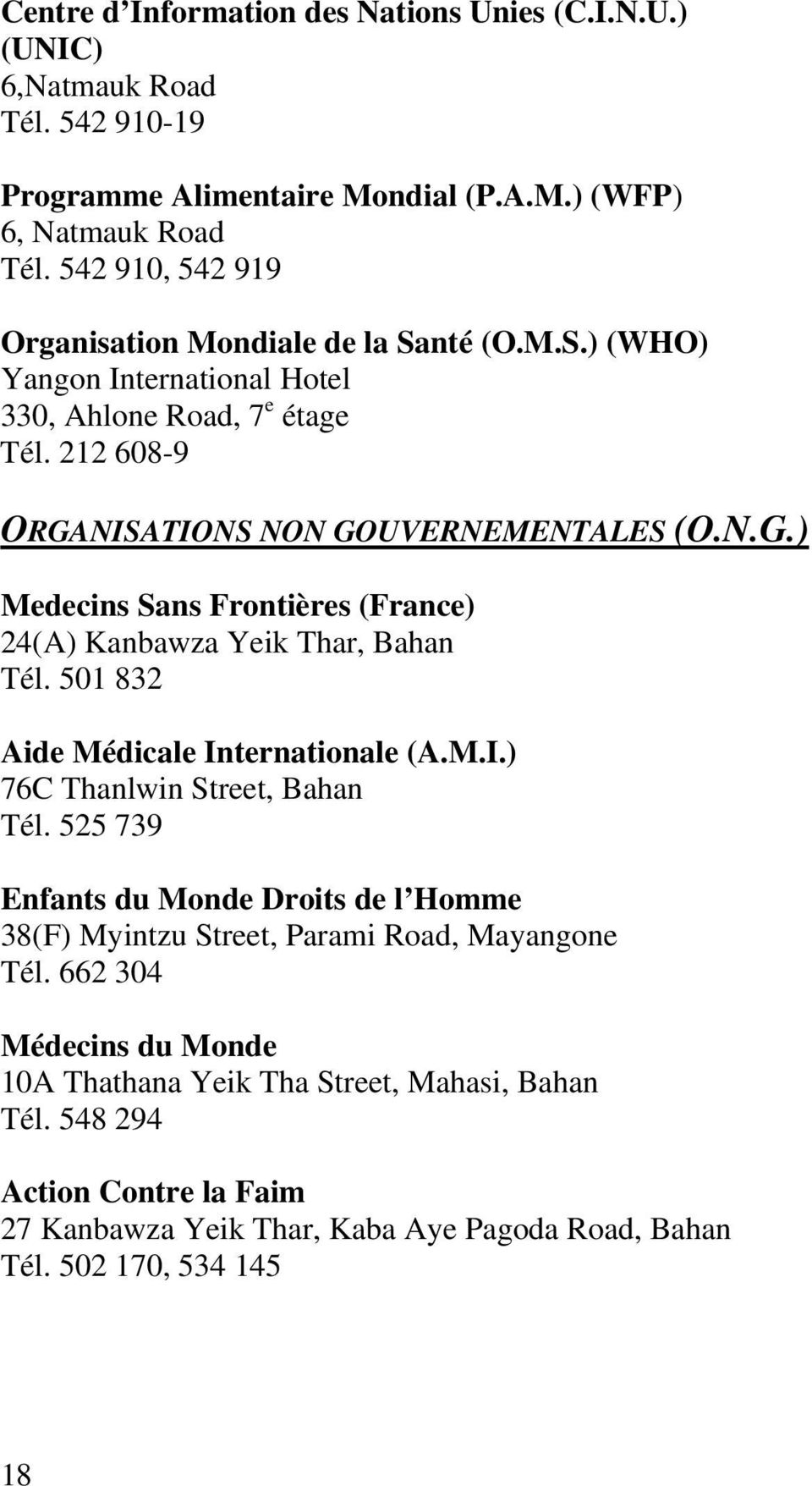 NISATIONS NON GOUVERNEMENTALES (O.N.G.) Medecins Sans Frontières (France) 24(A) Kanbawza Yeik Thar, Bahan Tél. 501 832 Aide Médicale Internationale (A.M.I.) 76C Thanlwin Street, Bahan Tél.