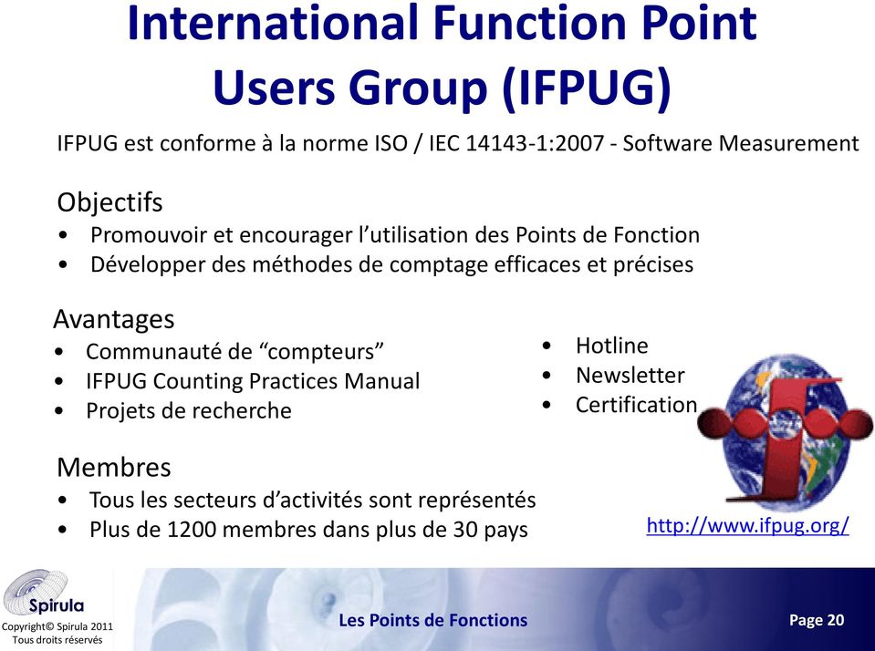 de compteurs IFPUG Counting Practices Manual Projets de recherche Hotline Newsletter Certification Membres Tous les secteurs d activités sont
