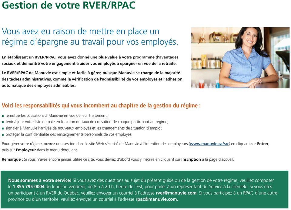 Le RVER/RPAC de Manuvie est simple et facile à gérer, puisque Manuvie se charge de la majorité des tâches administratives, comme la vérification de l admissibilité de vos employés et l adhésion