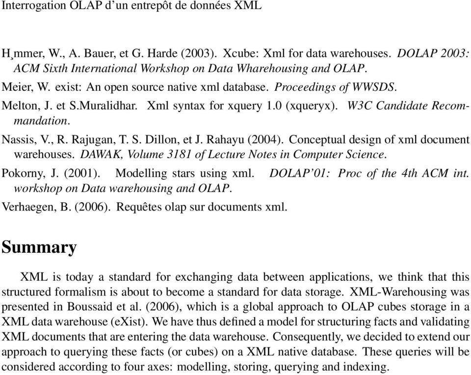 Rahayu (2004). Conceptual design of xml document warehouses. DAWAK, Volume 3181 of Lecture Notes in Computer Science. Pokorny, J. (2001). Modelling stars using xml. DOLAP 01: Proc of the 4th ACM int.