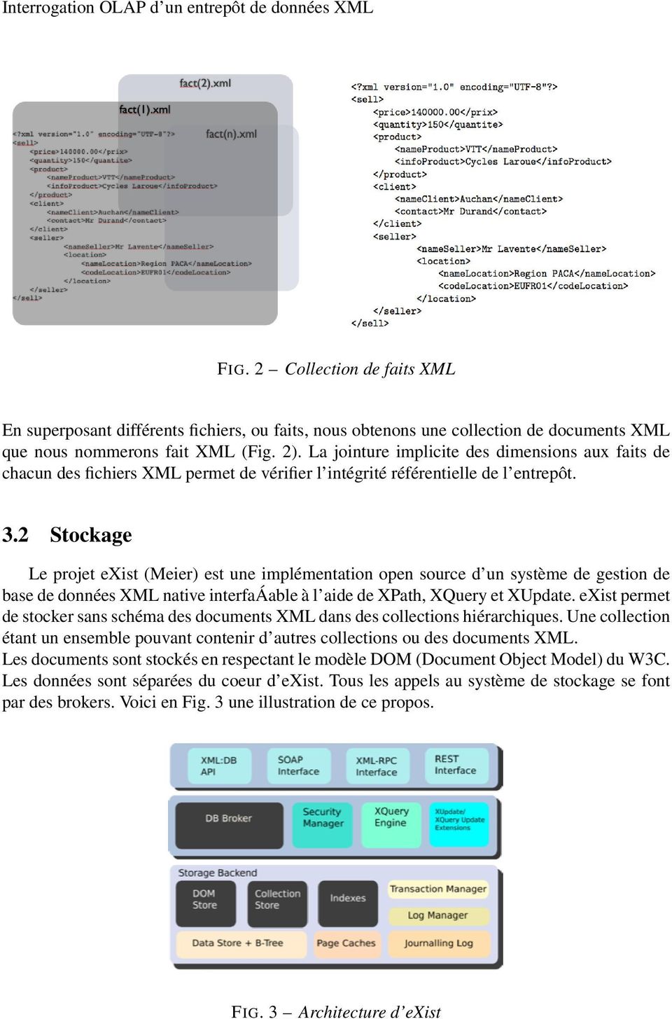 2 Stockage Le projet exist (Meier) est une implémentation open source d un système de gestion de base de données XML native interfaáable à l aide de XPath, XQuery et XUpdate.