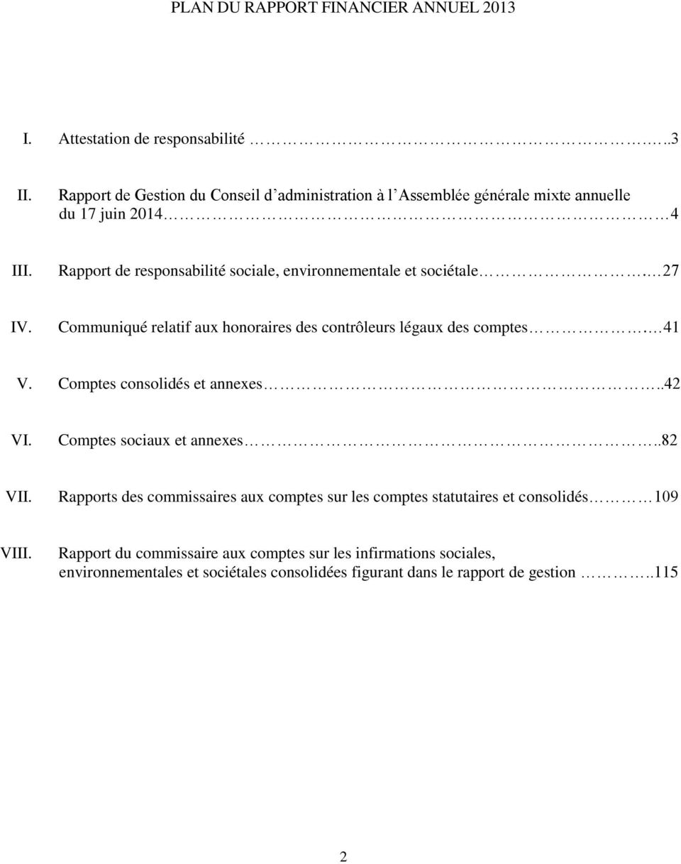 Rapport de responsabilité sociale, environnementale et sociétale. 27 IV. Communiqué relatif aux honoraires des contrôleurs légaux des comptes. 41 V.
