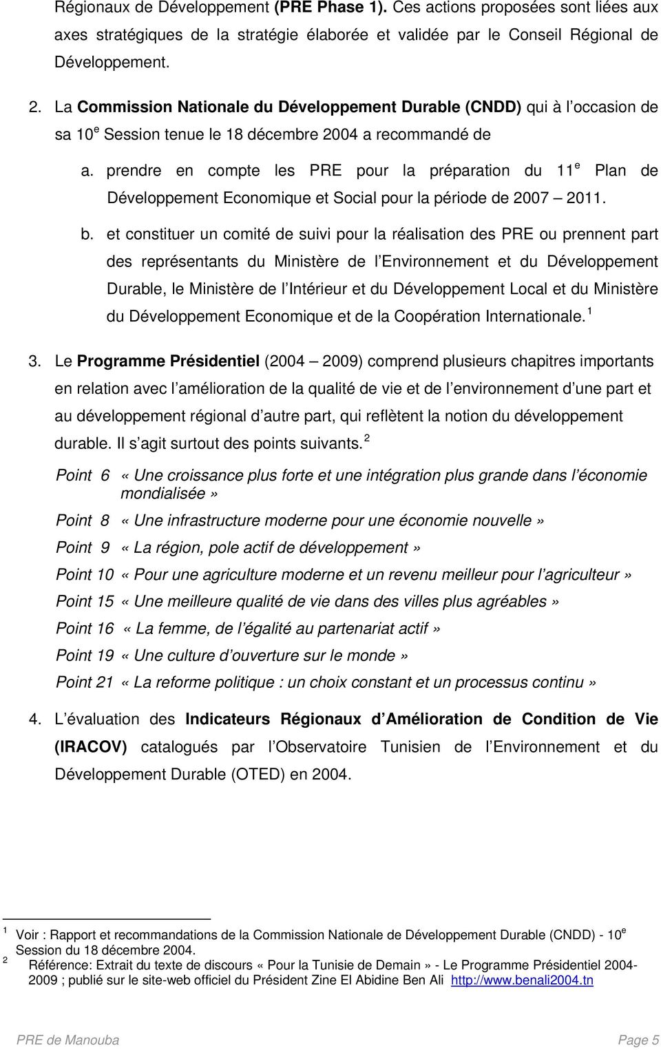 prendre en compte les PRE pour la préparation du 11 e Plan de Développement Economique et Social pour la période de 2007 2011. b.