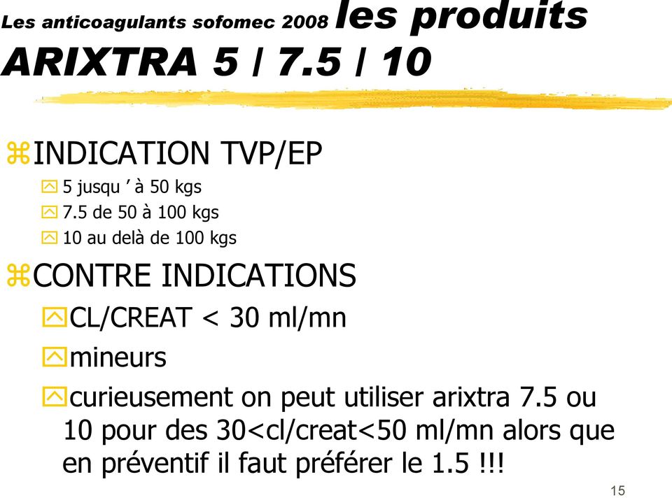 < 30 ml/mn mineurs curieusement on peut utiliser arixtra 7.