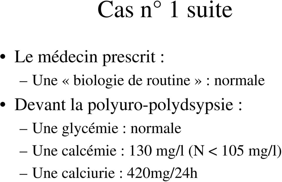 polyuro-polydsypsie : Une glycémie : normale