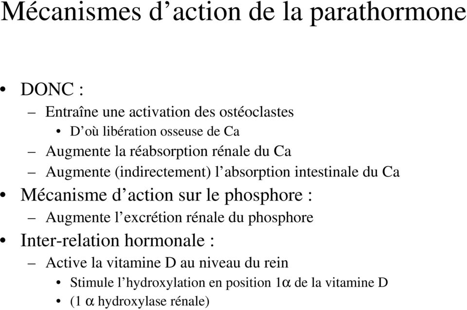 Mécanisme d action sur le phosphore : Augmente l excrétion rénale du phosphore Inter-relation hormonale :