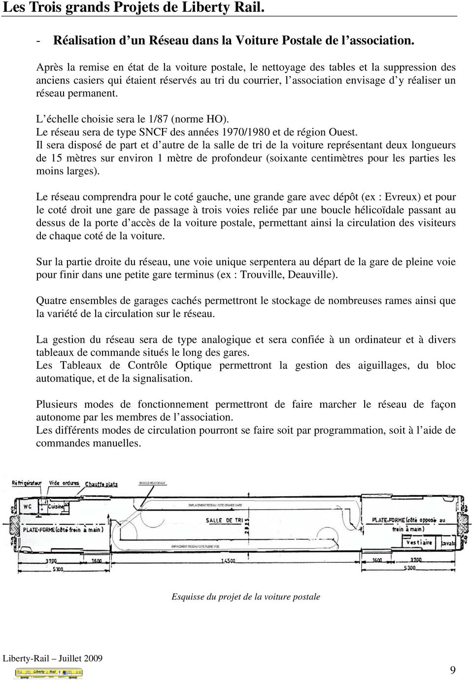 permanent. L échelle choisie sera le 1/87 (norme HO). Le réseau sera de type SNCF des années 1970/1980 et de région Ouest.