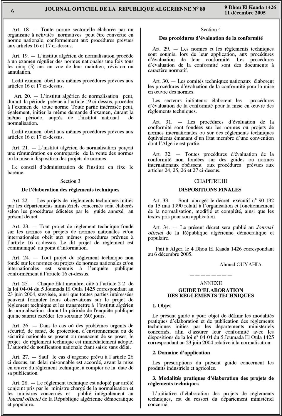 L institut algérien de normalisation procède à un examen régulier des normes nationales une fois tous les cinq (5) ans en vue de leur maintien, révision ou annulation.