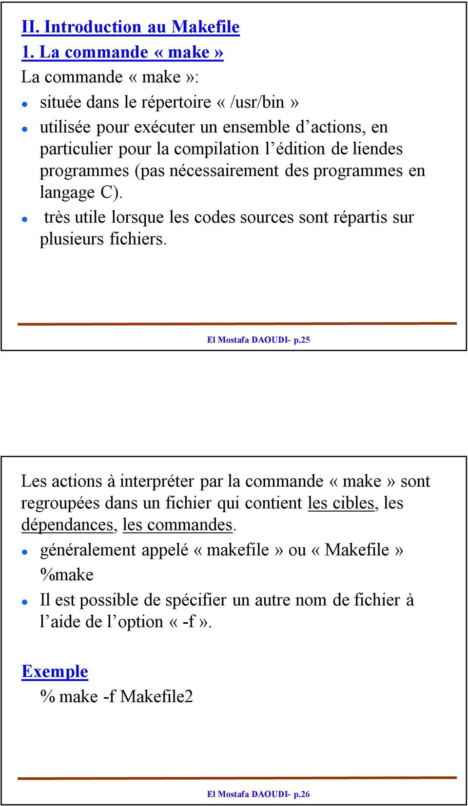 liendes programmes (pas nécessairement des programmes en langage C). très utile lorsque les codes sources sont répartis sur plusieurs fichiers. El Mostafa DAOUDI- p.