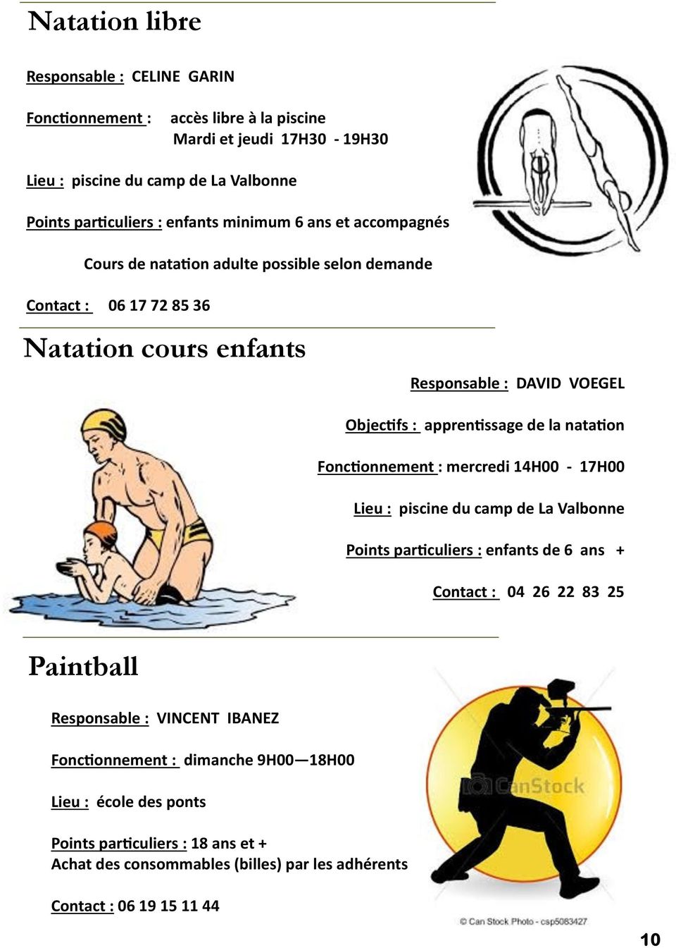 la natation Fonctionnement : mercredi 14H00-17H00 Lieu : piscine du camp de La Valbonne Points particuliers : enfants de 6 ans + Contact : 04 26 22 83 25 Paintball Responsable :