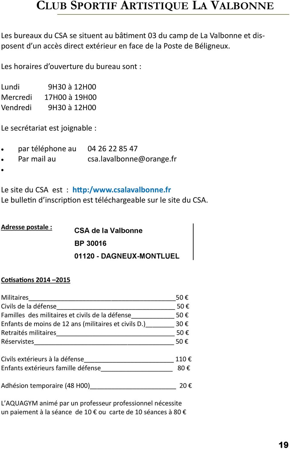 lavalbonne@orange.fr Le site du CSA est : http:/www.csalavalbonne.fr Le bulletin d inscription est téléchargeable sur le site du CSA.