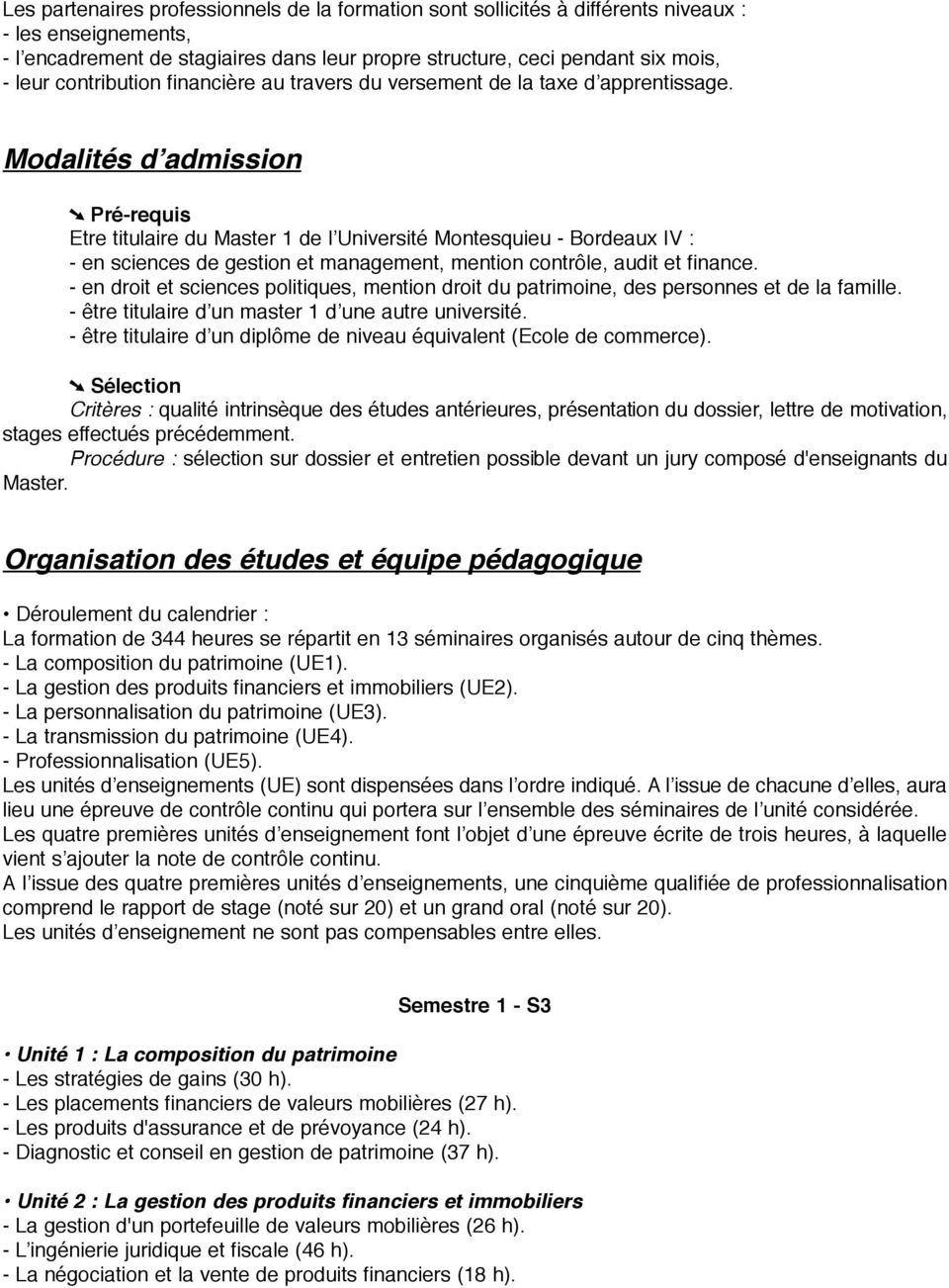 Modalités d admission Pré-requis Etre titulaire du Master 1 de l Université Montesquieu - Bordeaux IV : - en sciences de gestion et management, mention contrôle, audit et finance.