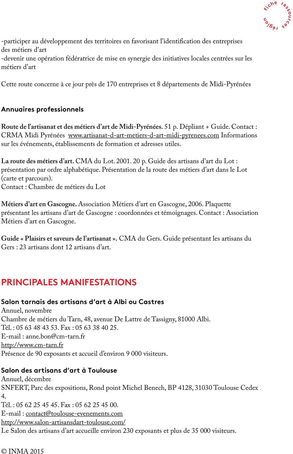 51 p. Dépliant + Guide. Contact : CRMA Midi Pyrénées www.artisanat-d-art-metiers-d-art-midi-pyrenees.com Informations sur les événements, établissements de formation et adresses utiles.