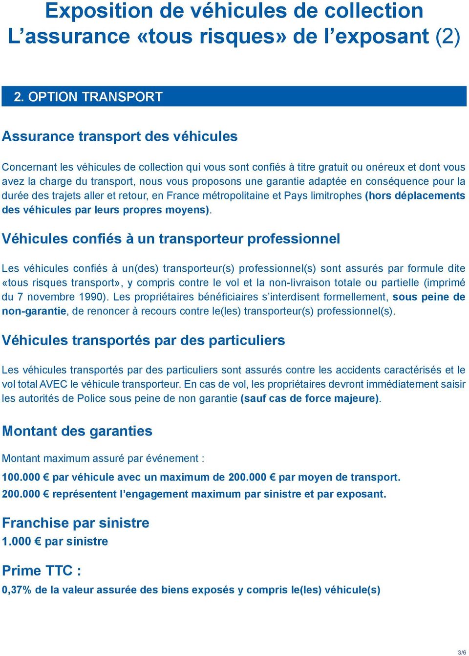 proposons une garantie adaptée en conséquence pour la durée des trajets aller et retour, en France métropolitaine et Pays limitrophes (hors déplacements des véhicules par leurs propres moyens).