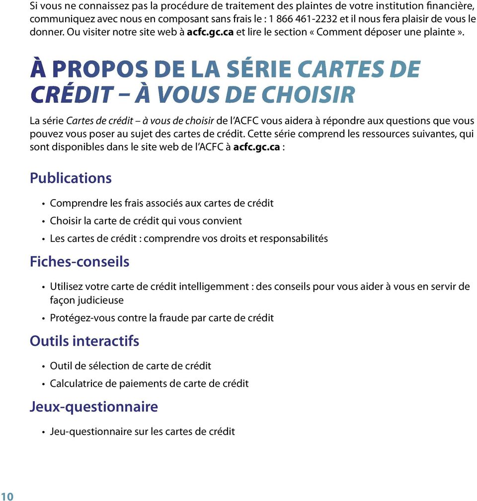À propos de la série Cartes de crédit à vous de choisir La série Cartes de crédit à vous de choisir de l ACFC vous aidera à répondre aux questions que vous pouvez vous poser au sujet des cartes de