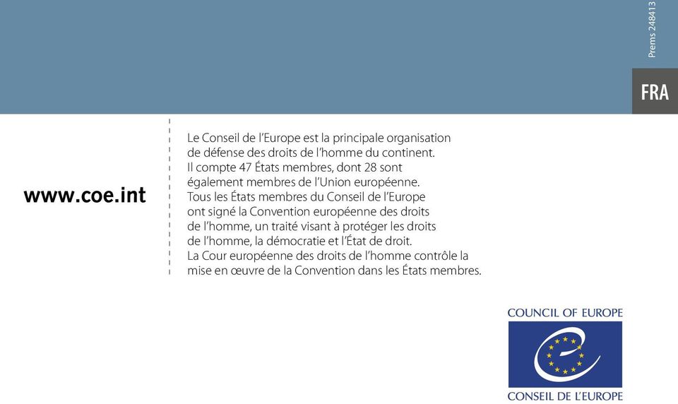 Tous les États membres du Conseil de l Europe ont signé la Convention européenne des droits de l homme, un traité visant à