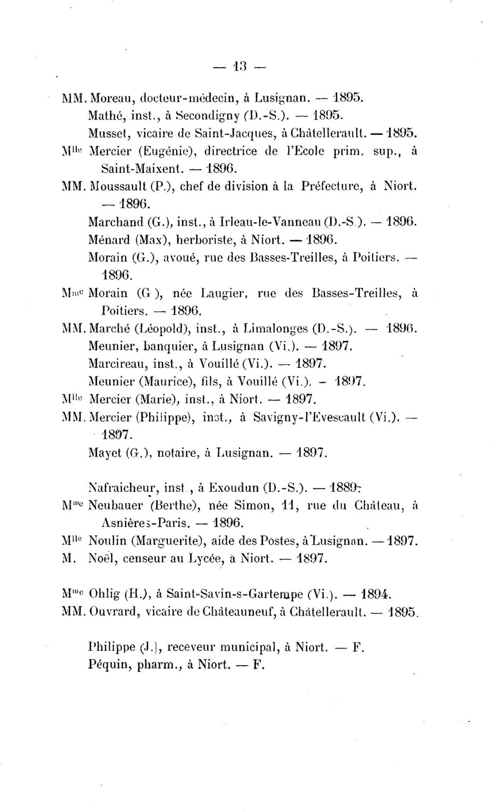Menard (Max), herboriste, a Niort. - -1896. Morain (G.), avoue, rue des Dasses-Treilles, a Poilicrs. - 1896. l\fmc Morain (G), nee Laugier, rue des Dasses-Treilles, a Poitiers. - 1896. MM.