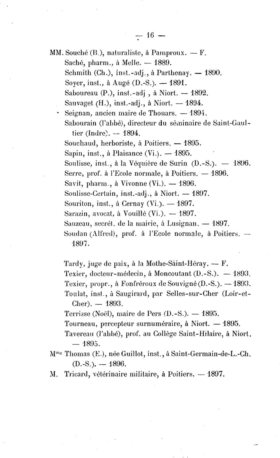 Souchaud, herboriste, a Poitiers. - 1895. Sapin, inst., a Plaisance (Vi.).- 1895. Soulisse, inst., a la Vequiere de Surin (D.-S.). 1896. Serre, prof. a l'ecole normale, a Poitiers. - 1896.