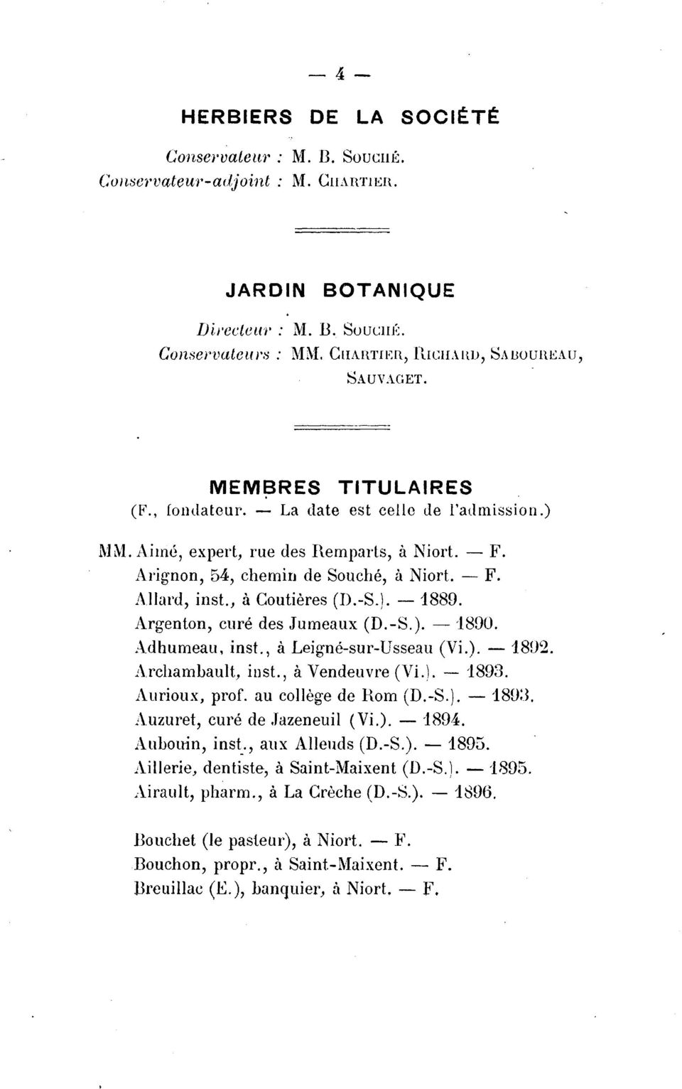 Arignon, 54, chemin de Souche, a Niort. -F. A llard, inst., a Coutieres (D.-S.). - 1889. Argenton, cure des Jumeaux (D.-S.). - '18!)0. Adhumeau, inst., a Leignc-sur-Usseau (Vi.). -1802.