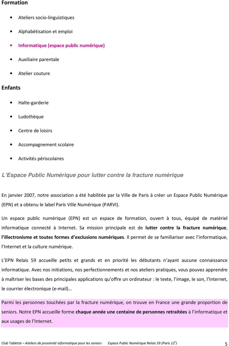 Espace Public Numérique (EPN) et a obtenu le label Paris Ville Numérique (PARVI).
