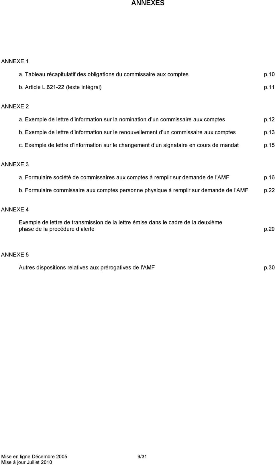 Exemple de lettre d information sur le changement d un signataire en cours de mandat p.15 ANNEXE 3 a. Formulaire société de commissaires aux comptes à remplir sur demande de l AMF p.16 b.