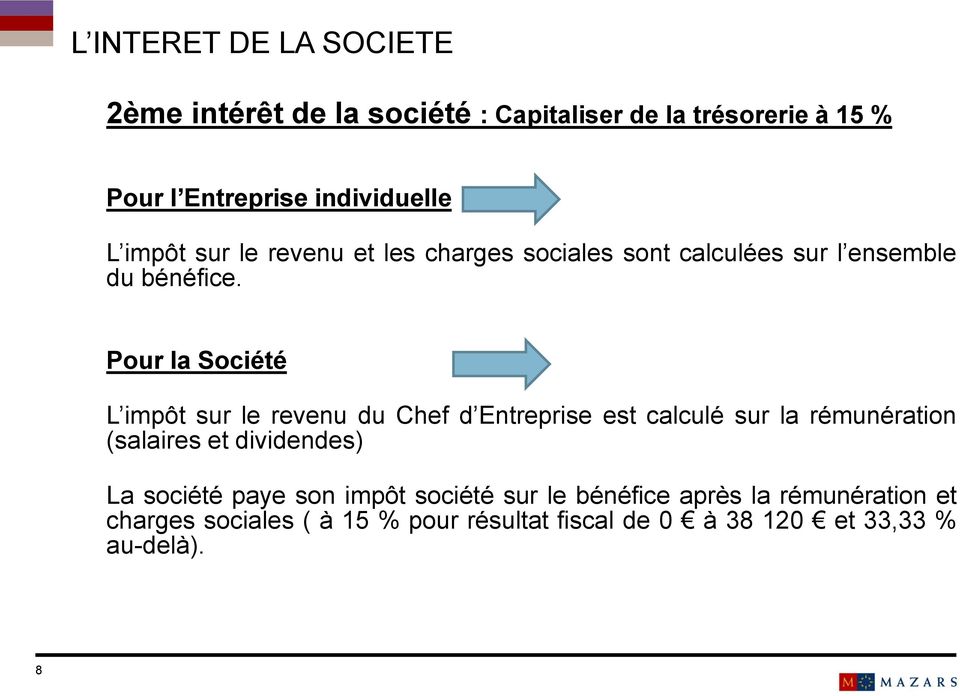 Pour la Société L impôt sur le revenu du Chef d Entreprise est calculé sur la rémunération (salaires et dividendes) La société