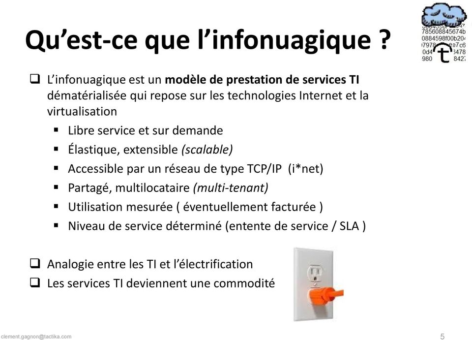 virtualisation Libre service et sur demande Élastique, extensible (scalable) Accessible par un réseau de type TCP/IP (i*net)