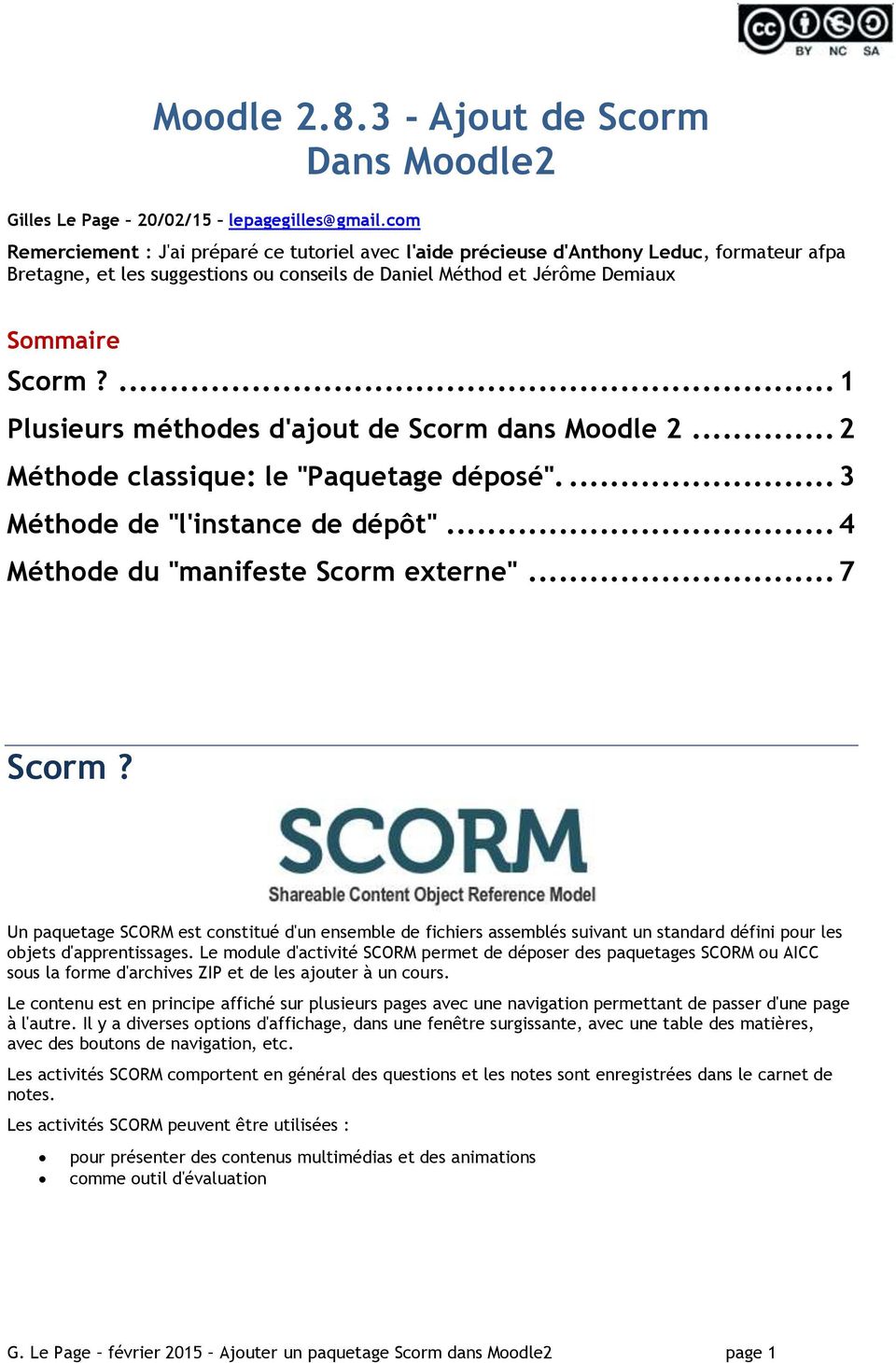 ... 1 Plusieurs méthodes d'ajout de Scorm dans Moodle 2... 2 Méthode classique: le "Paquetage déposé".... 3 Méthode de "l'instance de dépôt"... 4 Méthode du "manifeste Scorm externe"... 7 Scorm?