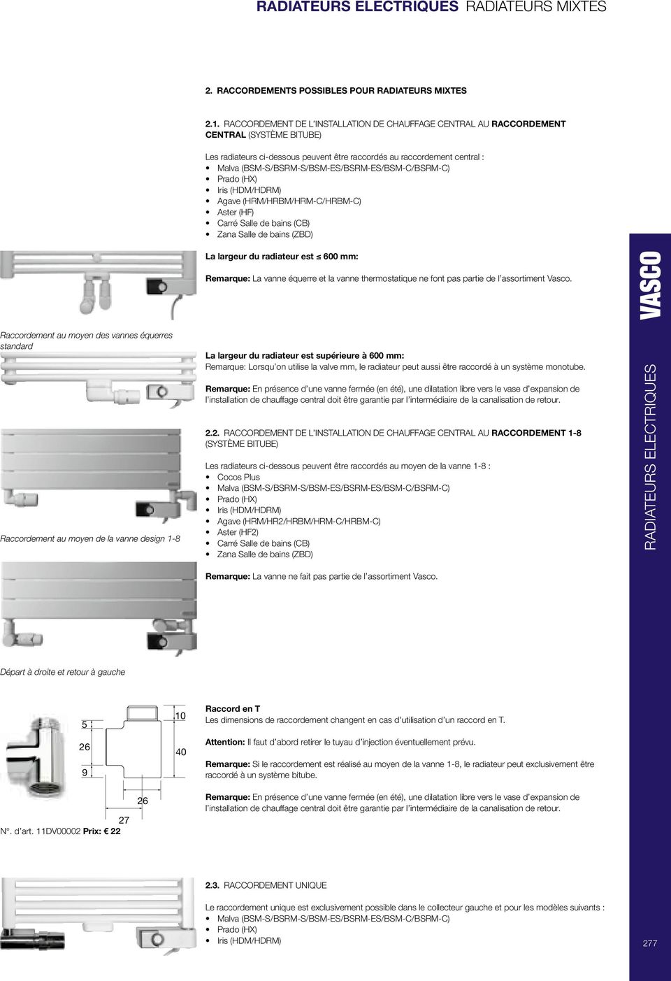 /BSRM-ES /BSM-C /BSRM-C ) Prado (HX ) Iris (HDM /HDRM ) Agave (HRM /HRBM /HRM-C /HRBM-C ) Aster (HF ) Carré Salle de bains (CB ) Zana Salle de bains (ZBD ) La largeur du radiateur est 600 mm: