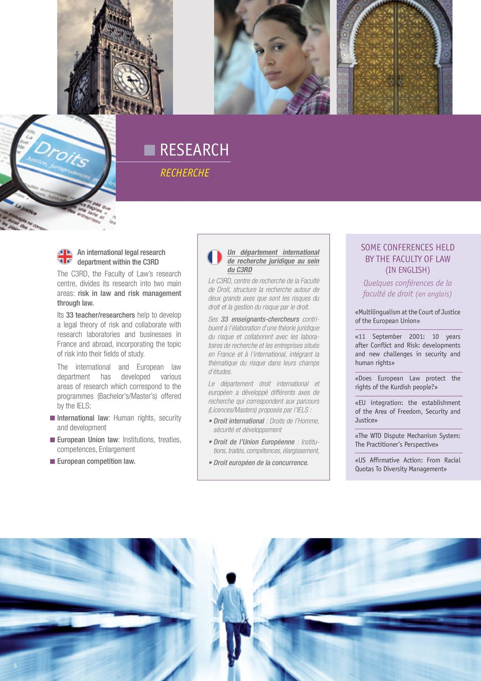 Its 33 teacher/researchers help to develop a legal theory of risk and collaborate with research laboratories and businesses in France and abroad, incorporating the topic of risk into their fi elds of