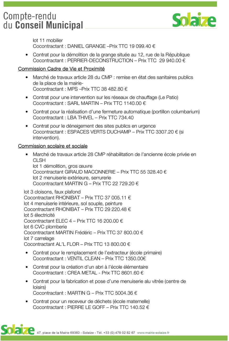 80 Contrat pour une intervention sur les réseaux de chauffage (Le Patio) Cocontractant : SARL MARTIN Prix TTC 1140.