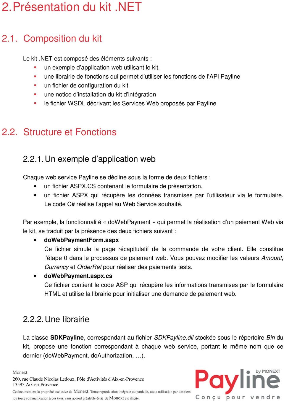 Services Web proposés par Payline 2.2. Structure et Fonctions 2.2.1. Un exemple d application web Chaque web service Payline se décline sous la forme de deux fichiers : un fichier ASPX.