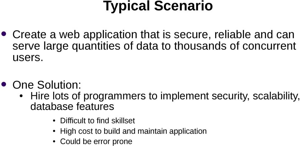One Solution: Hire lots of programmers to implement security, scalability,