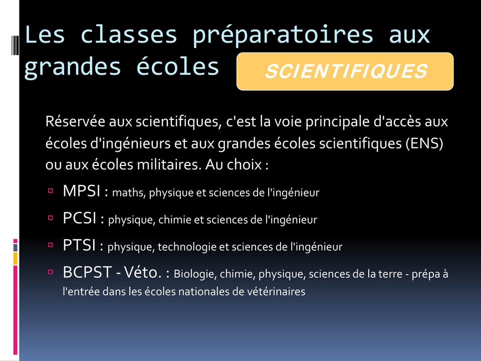Au choix : MPSI : maths, physique et sciences de l'ingénieur PCSI : physique, chimie et sciences de l'ingénieur PTSI :