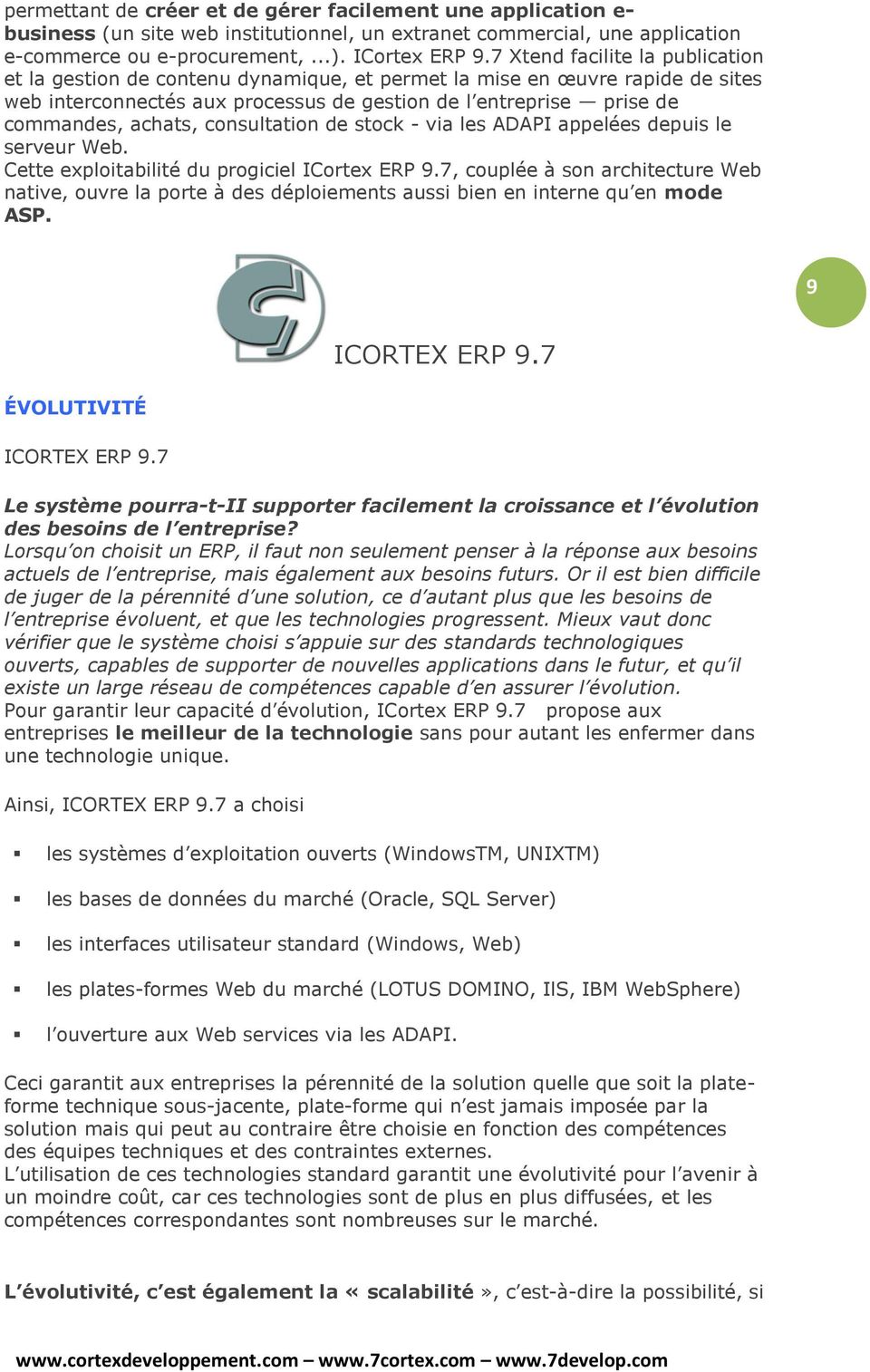 consultation de stock - via les ADAPI appelées depuis le serveur Web. Cette exploitabilité du progiciel ICortex ERP 9.
