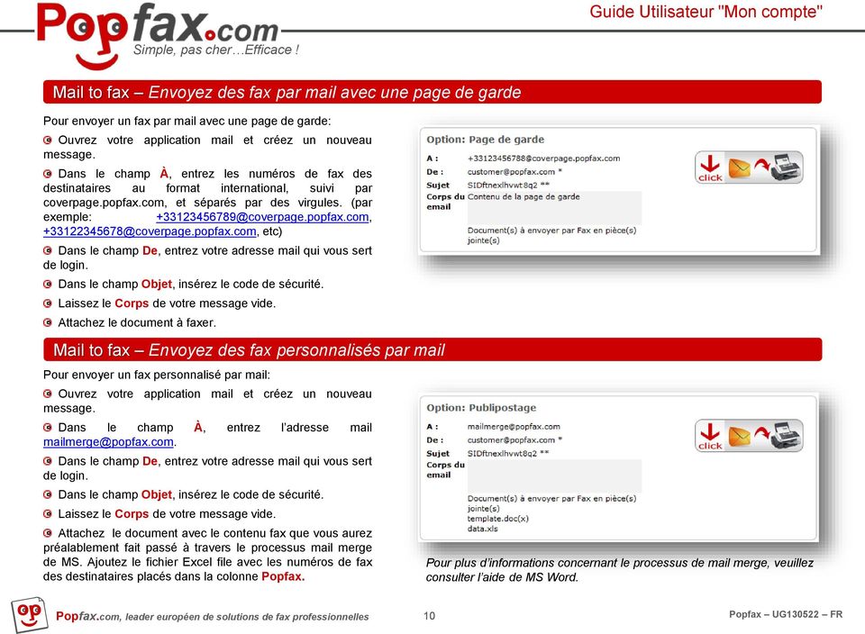 popfax.com, etc) Dans le champ De, entrez votre adresse mail qui vous sert de login. Dans le champ Objet, insérez le code de sécurité. Laissez le Corps de votre message vide.