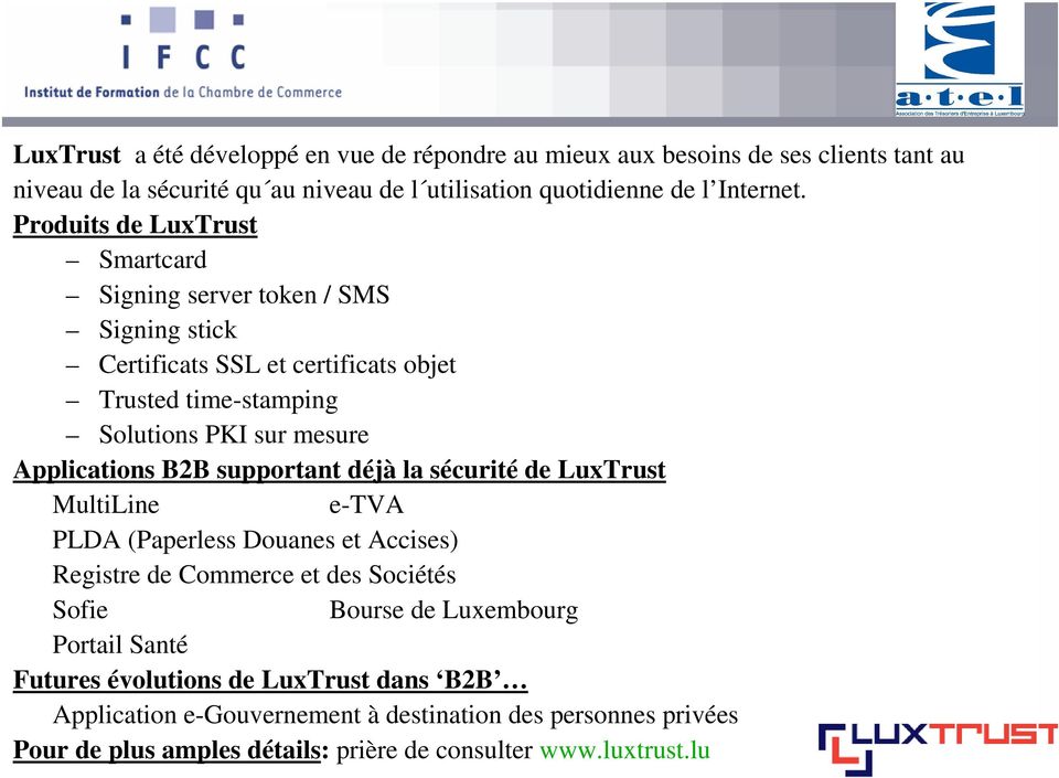 B2B supportant déjà la sécurité de LuxTrust MultiLine e-tva PLDA (Paperless Douanes et Accises) Registre de Commerce et des Sociétés Sofie Bourse de Luxembourg Portail