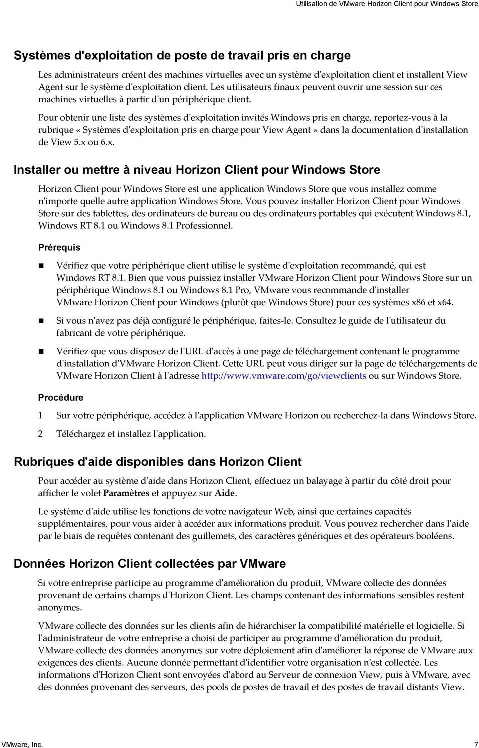 Pour obtenir une liste des systèmes d'exploitation invités Windows pris en charge, reportez-vous à la rubrique «Systèmes d'exploitation pris en charge pour View Agent» dans la documentation