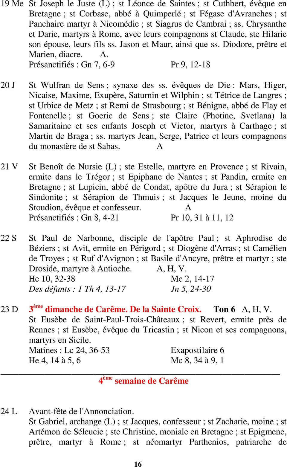 Présanctifiés : Gn 7, 6-9 Pr 9, 12-18 20 J St Wulfran de Sens ; synaxe des ss.