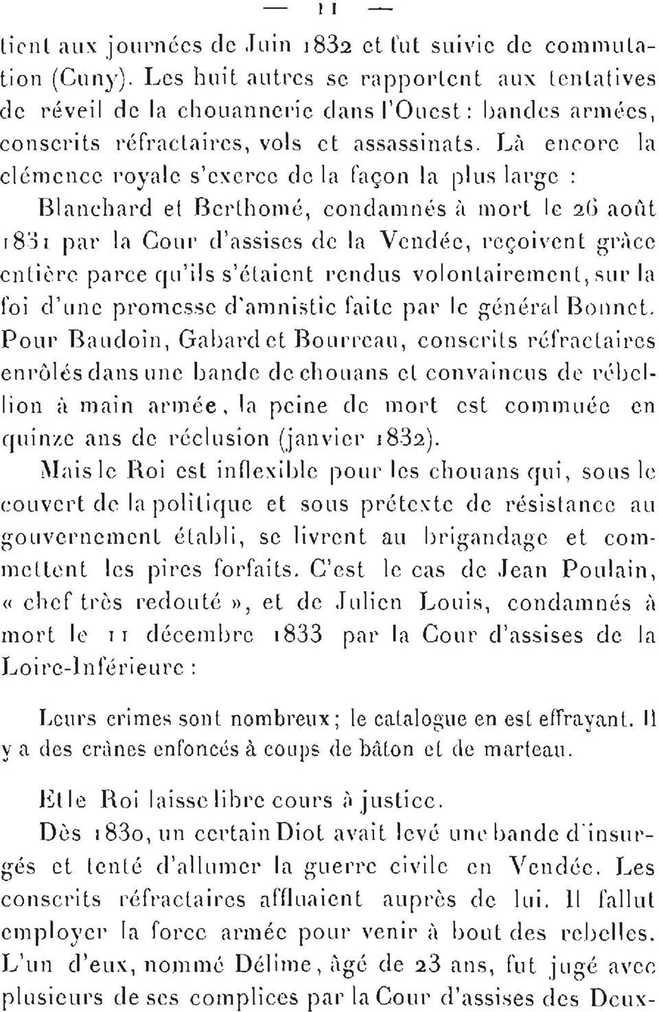 Là encore la clémence royale s'exerce de la façon la plus large : Blanchard et Berthomé, condamnés à mort le 2 6 août ι 831 par la Cour d'assises de la Vendée, reçoivent grâce entière parce qu'ils